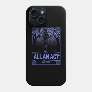 It's All an Act, Dear Phone Case