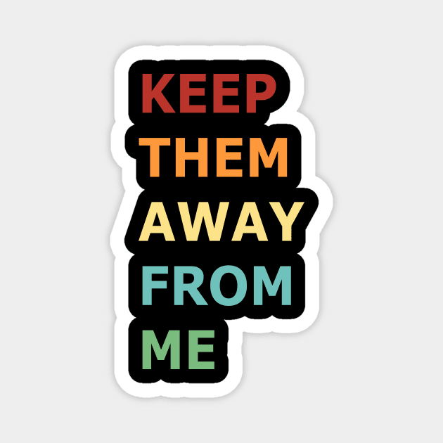Keep-Them-Away-From-Me Magnet by ArtistTee ⭐⭐⭐⭐⭐