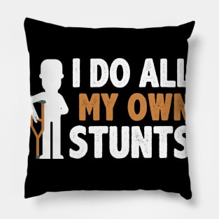 I Do All My Own Stunts Pillow