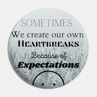 Sometimes we create our own heartbreaks through expectations Pin