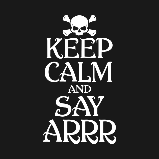 Pirate Keep Calm And Say Arrr Halloween by funkyteesfunny