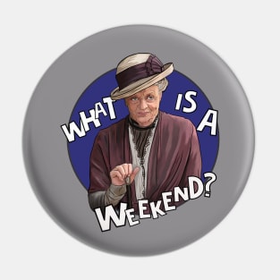 Dowager Countess- Downton, What is a weekend? Pin