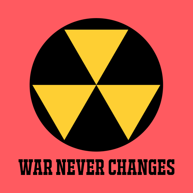 WAR NEVER CHANGES by theanomalius_merch