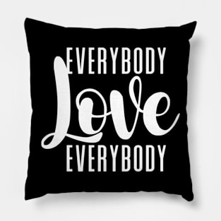 Everybody Love Everybody on a Dark Background Pillow