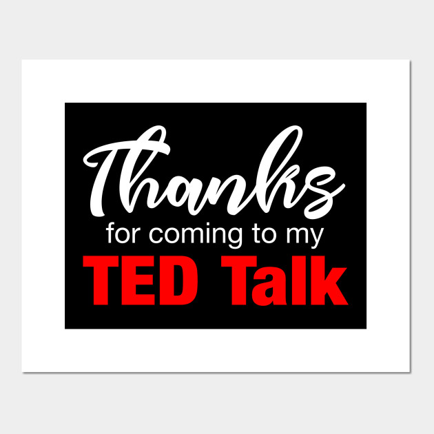 Thanks For Coming To My Ted Talk Thanks For Coming To My Ted Talk Cartel E Impresion Artistica Teepublic Mx
