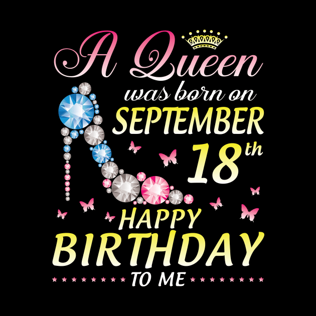 A Queen Was Born On September 18th Happy Birthday To Me Girl by joandraelliot