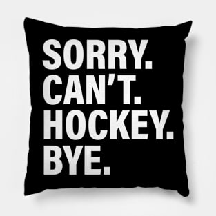 Sorry Can't Hockey Bye - Funny Busy Life Saying Pillow