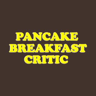 Pancake breakfast critic T-Shirt