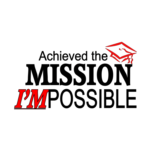 I Achieved the Mission I'M Possible! w Graduation Hat by Stealth Grind