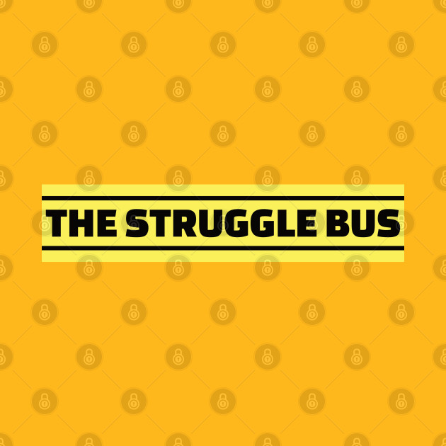 The Struggle Bus by CatBagz