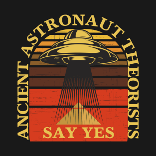 Ancient Astronaut Theorists Say Yes T-Shirt