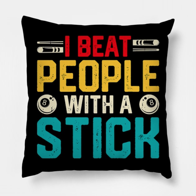 I Beat People With A Stick - Funny Billiards 8 Ball Pool Player Pillow by Shrtitude