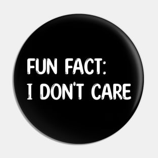 Fun Fact I don't Care Pin