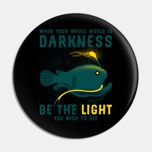 Inspirational Anglerfish Be the Light You Wish To See In The Dark Pin