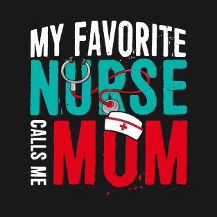 My Favorite Nurse Calls Me Mom Gift Father Of Nurse Gift T-Shirt