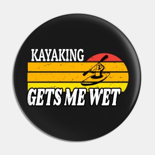 Kayaking Gets Me Wet Retro - Kayak Lover Gift - Funny Kayaker Retro Vintage Pin
