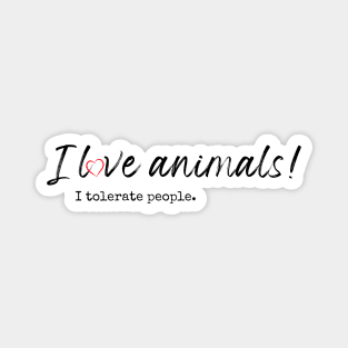 I love animals! I tolerate people. Magnet