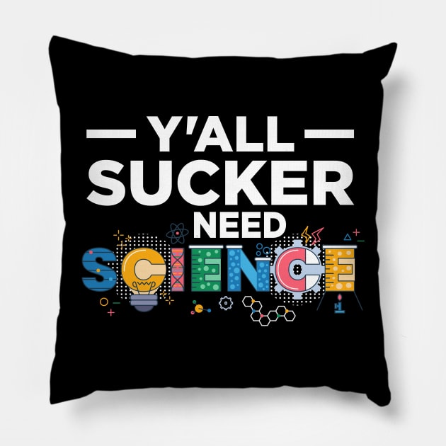 Y'All Sucker Need Science Pillow by oskibunde