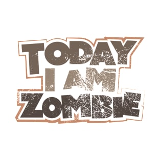 Today I Am Zombie T-Shirt