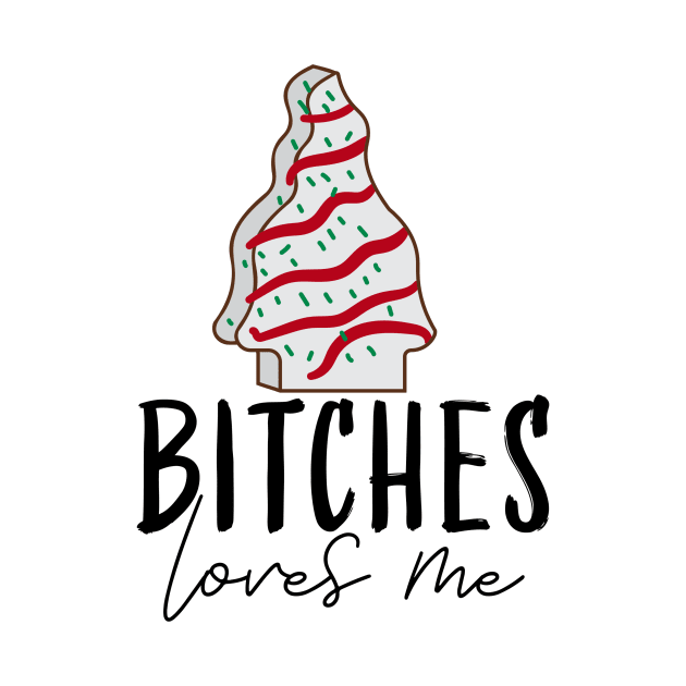 Bitches loves me Christmas tree cake T-shirt by Helis4444