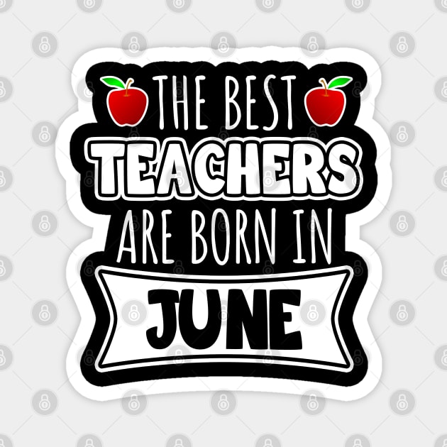 The best teachers are born in June Magnet by LunaMay