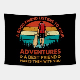 Good friend listen to your adventure, Best friend makes them with you Adventure Dog Tapestry