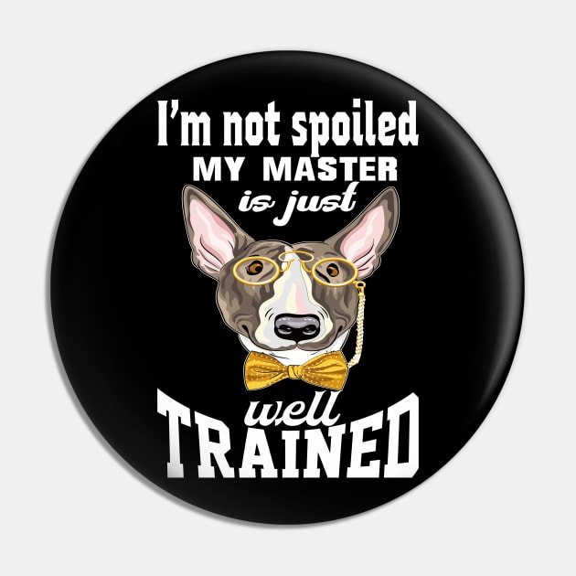 funny terrier i'm not spoiled my master is just well trained Pin by creativeminds