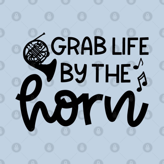 Grab Life By The Horn French Horn Marching Band Cute Funny by GlimmerDesigns