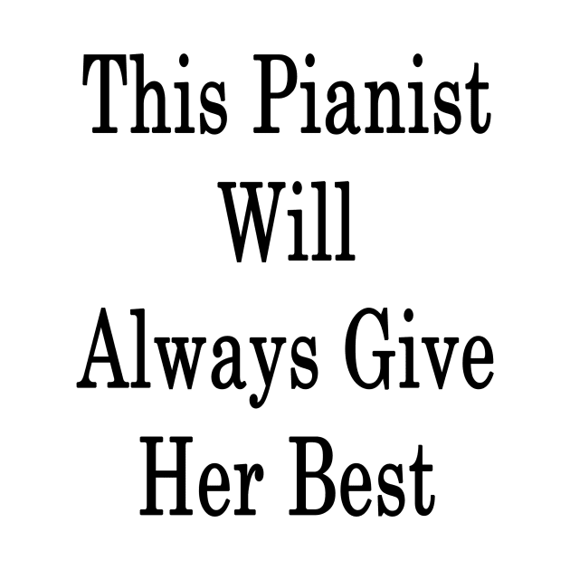 This Pianist Will Always Give Her Best by supernova23