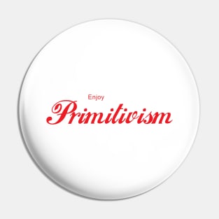 ENJOY PRIMITIVISM Pin