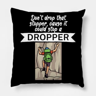 Dont drop that stopper cause it could stop a dropper Pillow