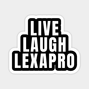 Live Laugh Lexapro Magnet