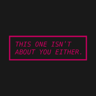 This One Isn't About You Either PINK T-Shirt