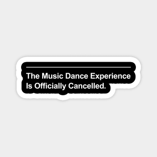 Music Dance Experience is Officially Cancelled Magnet