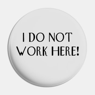 I do not work here! Pin