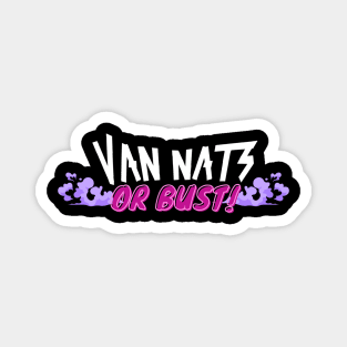 Van Nats Or Bust! (V2) Magnet