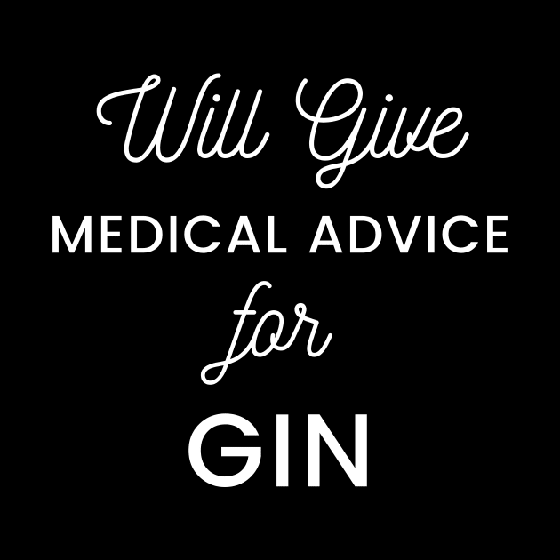 Will Give Medical Advice For Gin white text Design by BlueLightDesign