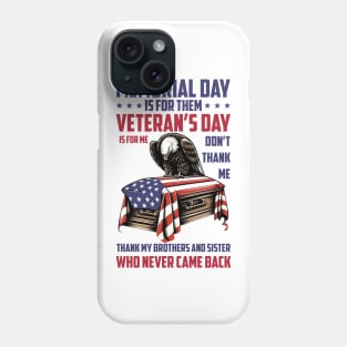 Memorial Day Is For Them Veteran's Day Is For Me Phone Case