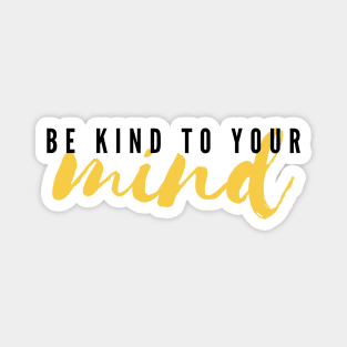 Be Kind To Your Mind Magnet