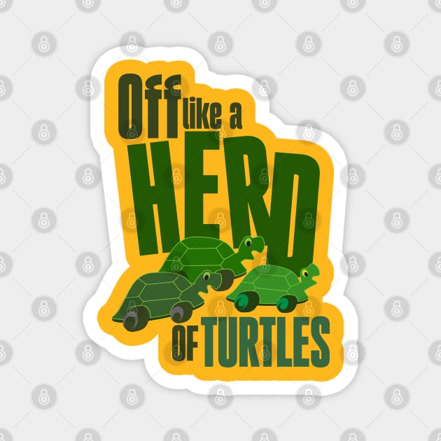 Off like a herd of turtles Magnet by Ripples of Time