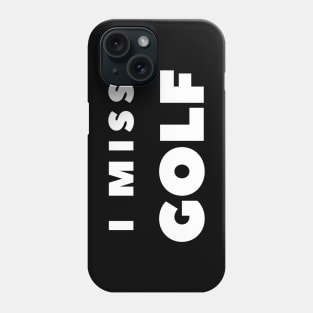 I MISS GOLF Phone Case