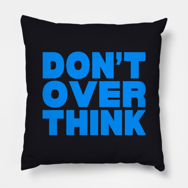 Don't over think Pillow by Evergreen Tee
