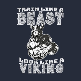 Train Like A Beast Look Like A Viking T-Shirt