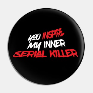 Inspire Serial Killer Funny Creepy Scary Pin