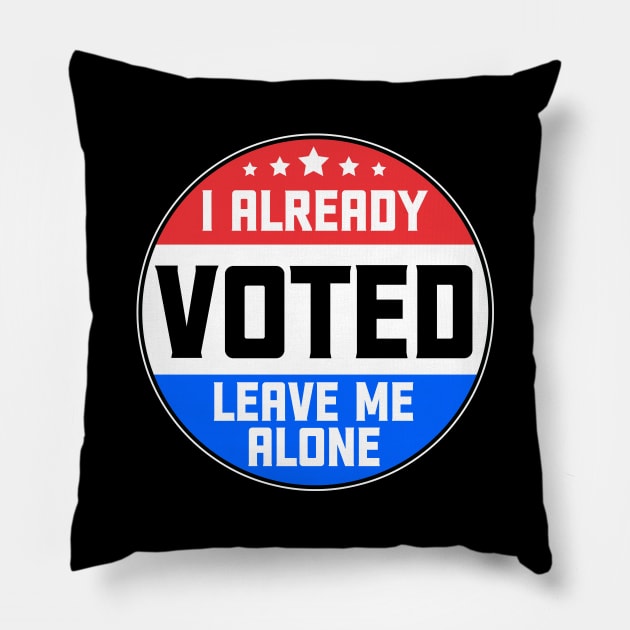 I Already Voted Leave Me Alone Pillow by thingsandthings