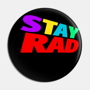 Stay Rad!!! Pin