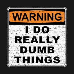 Warning I Do Really Dumb Things (Worn) T-Shirt