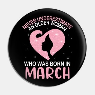 Never Underestimate An Older Woman Who Was Born In March Happy Birthday To Me Nana Mom Daughter Pin