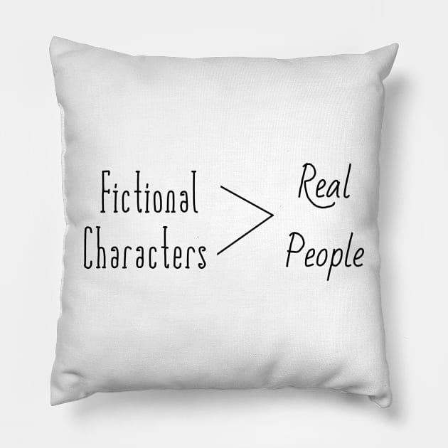 Fictional characters are better then real people Pillow by Becky-Marie