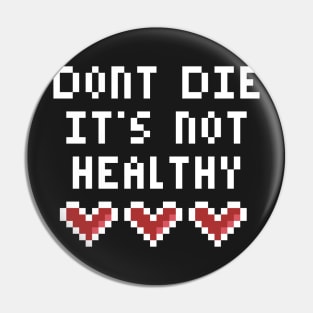 Dont Die Its not Healthy Pin